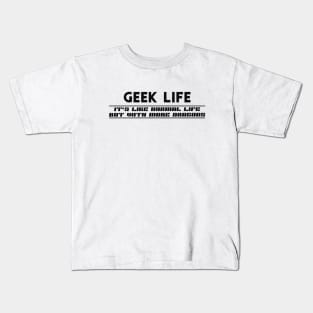 Geek Life - like normal life but with more dragons Kids T-Shirt